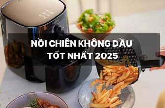 Nồi chiên không dầu tốt nhất năm 2025